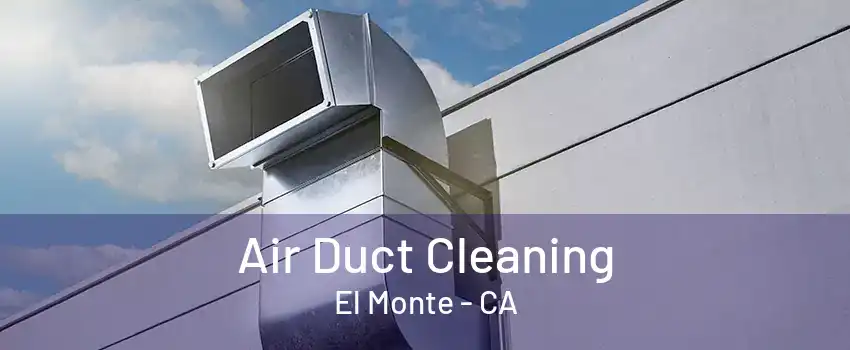 Air Duct Cleaning El Monte - CA