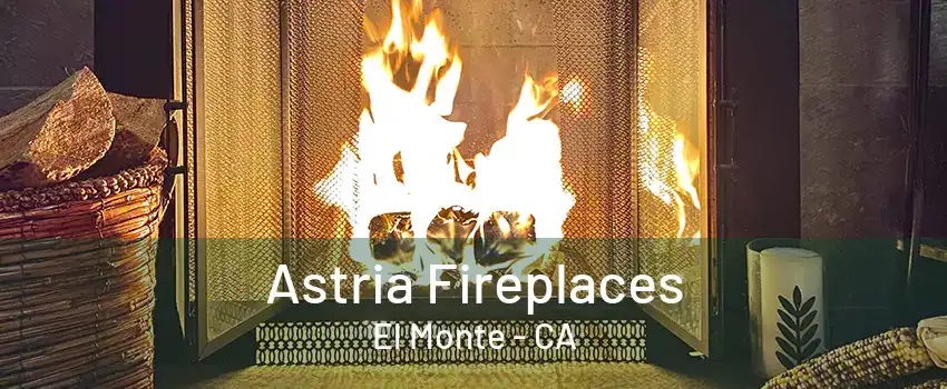 Astria Fireplaces El Monte - CA