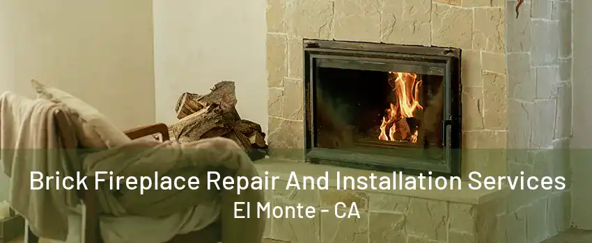 Brick Fireplace Repair And Installation Services El Monte - CA