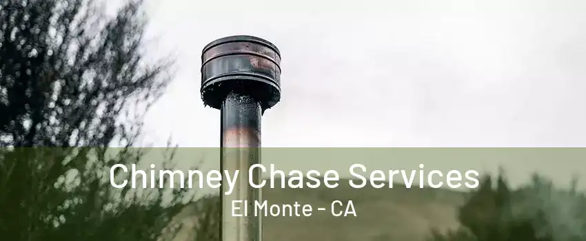 Chimney Chase Services El Monte - CA