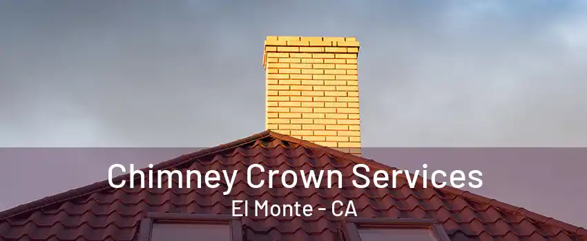 Chimney Crown Services El Monte - CA