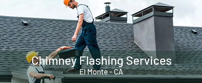 Chimney Flashing Services El Monte - CA