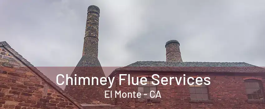 Chimney Flue Services El Monte - CA