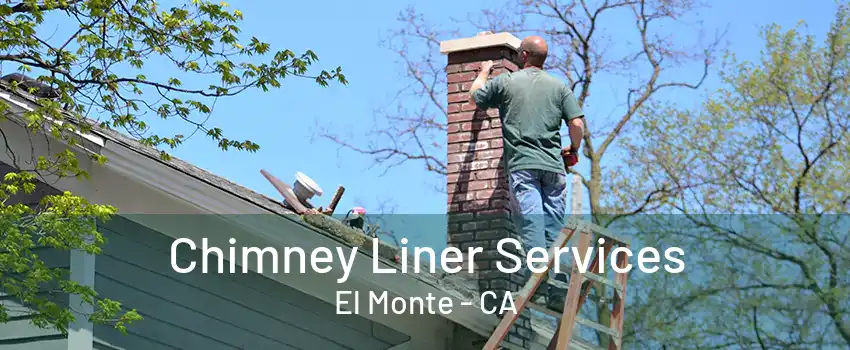 Chimney Liner Services El Monte - CA