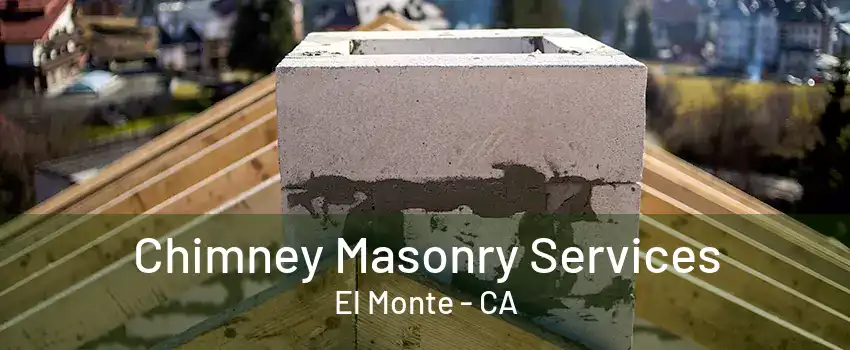 Chimney Masonry Services El Monte - CA