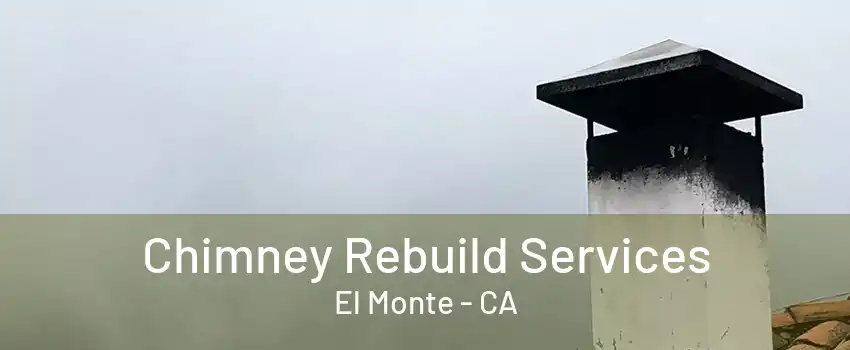 Chimney Rebuild Services El Monte - CA