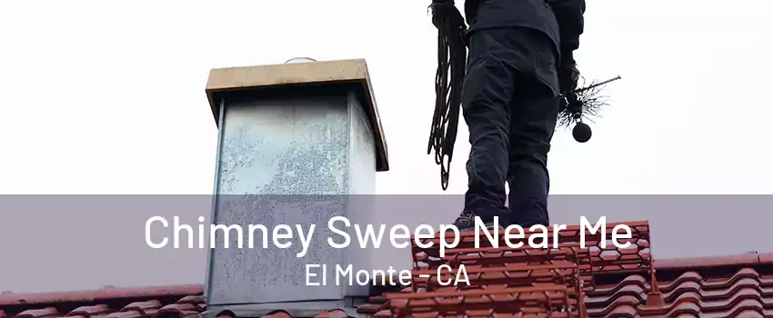 Chimney Sweep Near Me El Monte - CA