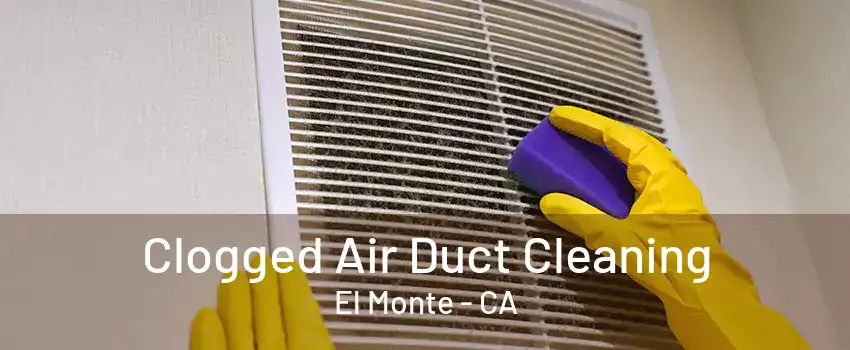 Clogged Air Duct Cleaning El Monte - CA