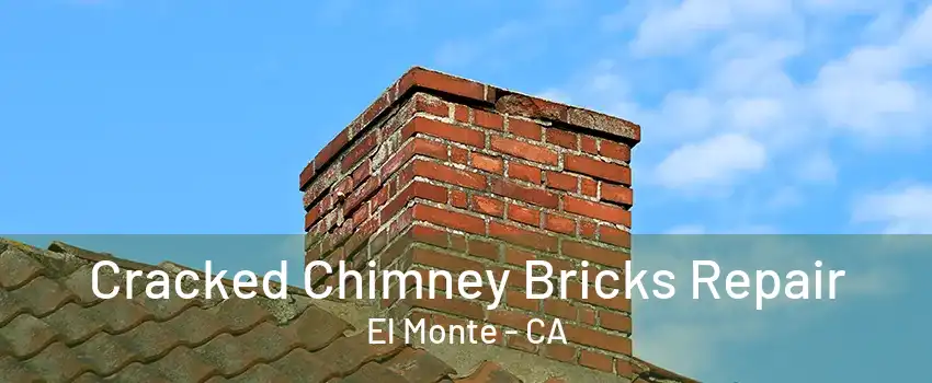 Cracked Chimney Bricks Repair El Monte - CA