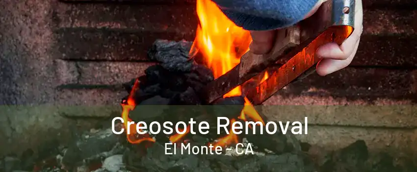 Creosote Removal El Monte - CA