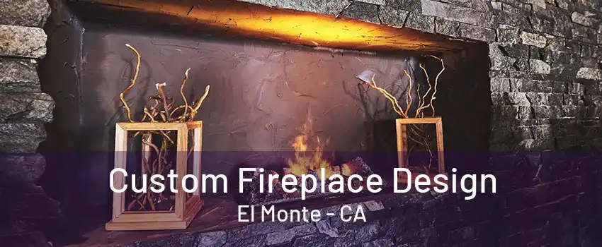 Custom Fireplace Design El Monte - CA