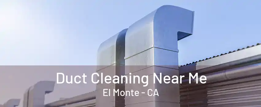 Duct Cleaning Near Me El Monte - CA