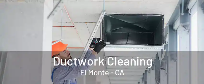 Ductwork Cleaning El Monte - CA