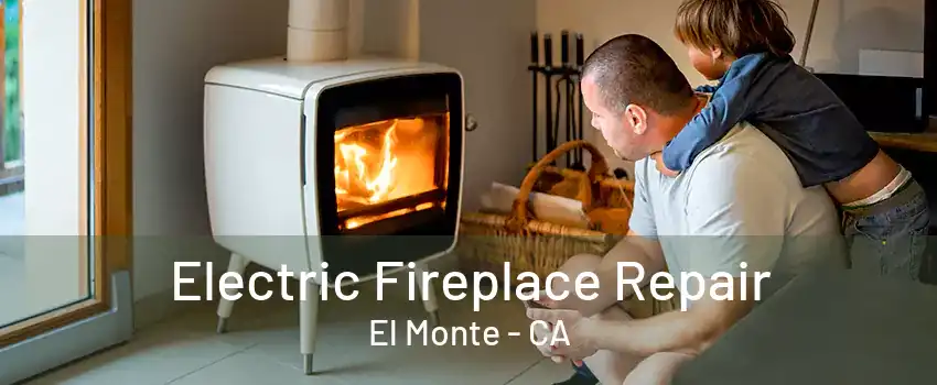 Electric Fireplace Repair El Monte - CA