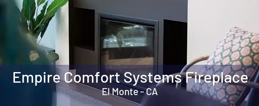 Empire Comfort Systems Fireplace El Monte - CA