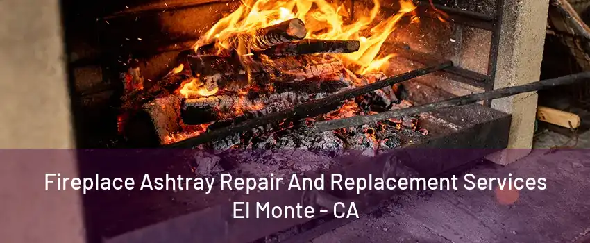 Fireplace Ashtray Repair And Replacement Services El Monte - CA