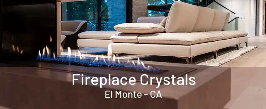 Fireplace Crystals El Monte - CA