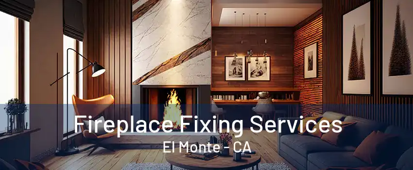 Fireplace Fixing Services El Monte - CA