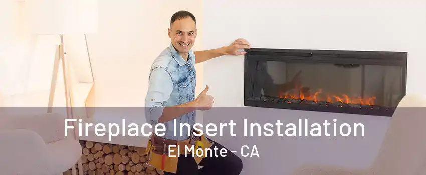 Fireplace Insert Installation El Monte - CA