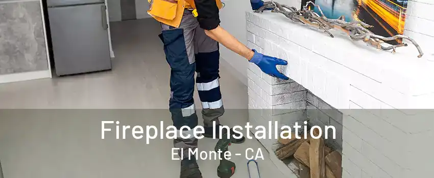 Fireplace Installation El Monte - CA