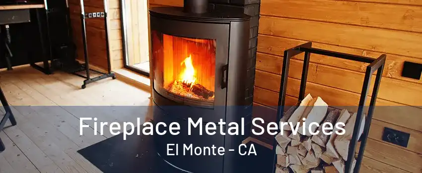 Fireplace Metal Services El Monte - CA