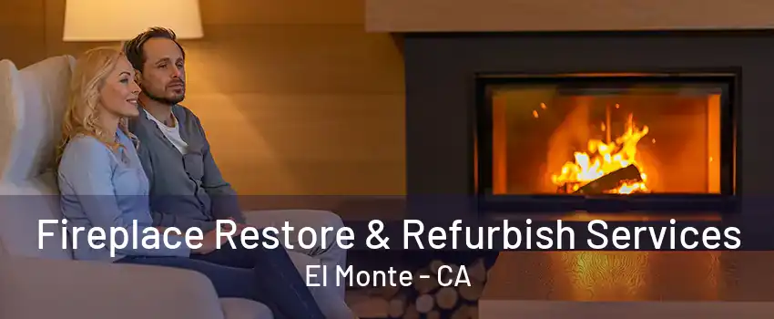 Fireplace Restore & Refurbish Services El Monte - CA