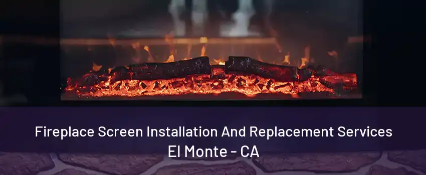 Fireplace Screen Installation And Replacement Services El Monte - CA