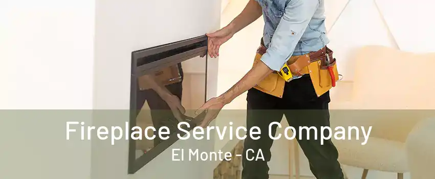 Fireplace Service Company El Monte - CA