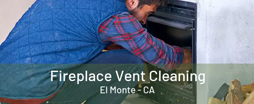 Fireplace Vent Cleaning El Monte - CA