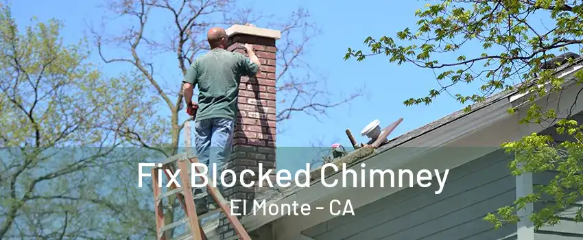 Fix Blocked Chimney El Monte - CA