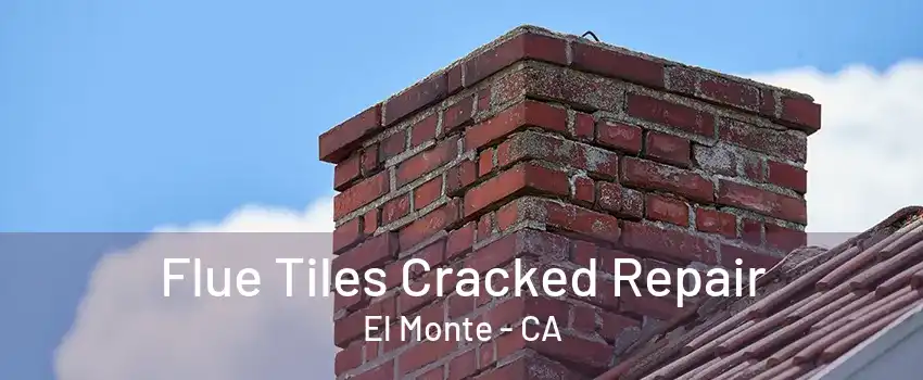 Flue Tiles Cracked Repair El Monte - CA