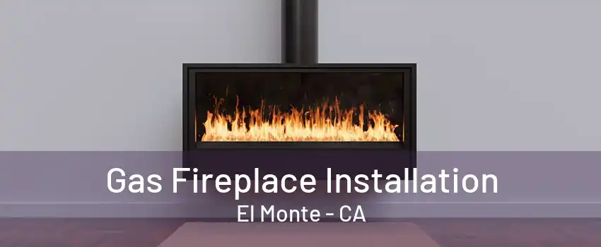 Gas Fireplace Installation El Monte - CA