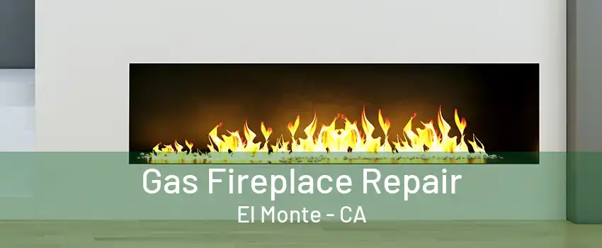 Gas Fireplace Repair El Monte - CA