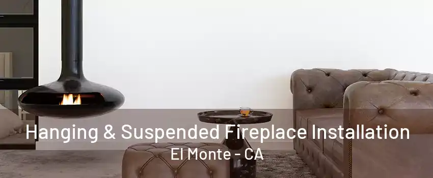 Hanging & Suspended Fireplace Installation El Monte - CA