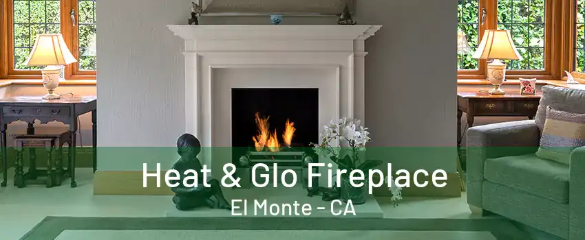 Heat & Glo Fireplace El Monte - CA