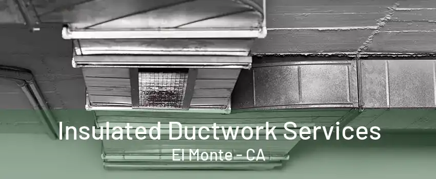 Insulated Ductwork Services El Monte - CA