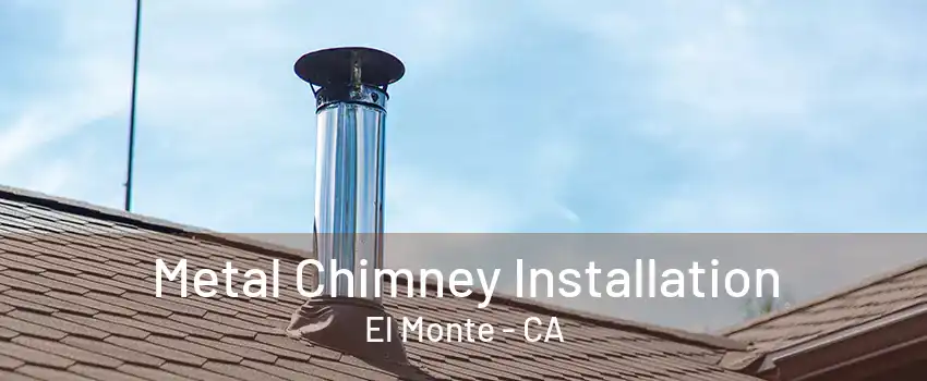 Metal Chimney Installation El Monte - CA