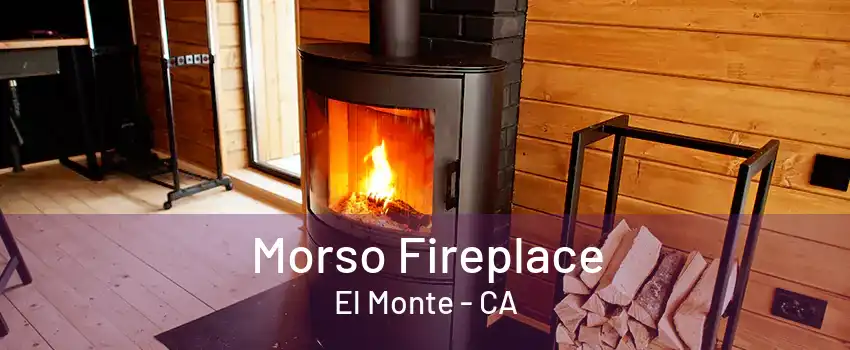 Morso Fireplace El Monte - CA