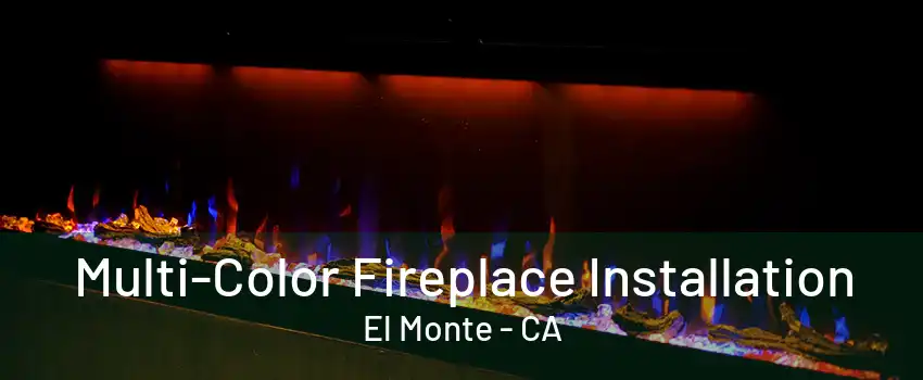 Multi-Color Fireplace Installation El Monte - CA