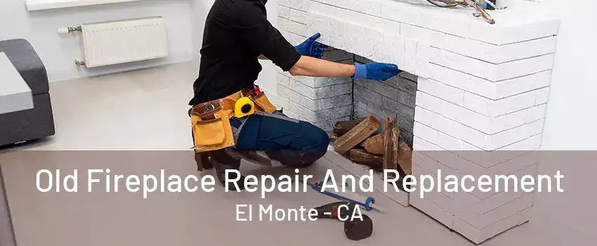 Old Fireplace Repair And Replacement El Monte - CA