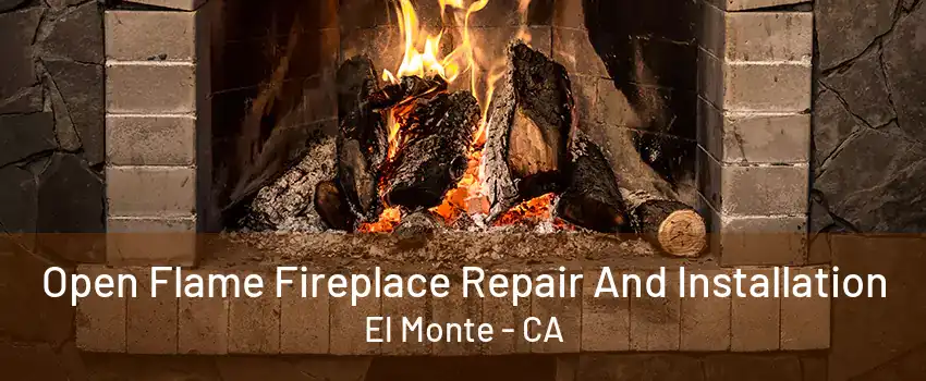 Open Flame Fireplace Repair And Installation El Monte - CA