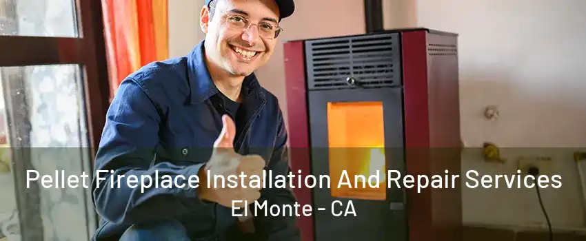 Pellet Fireplace Installation And Repair Services El Monte - CA