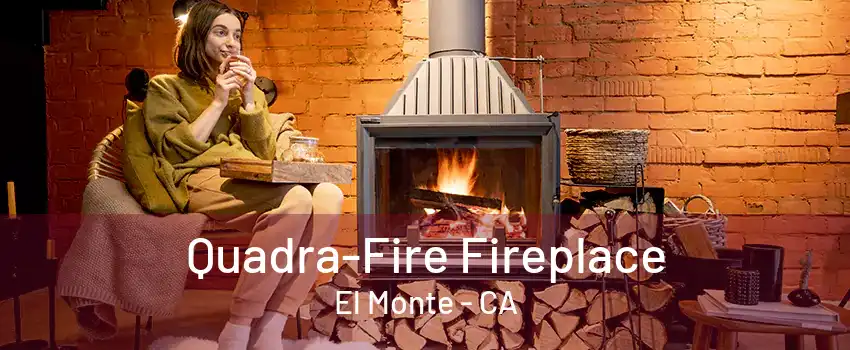 Quadra-Fire Fireplace El Monte - CA