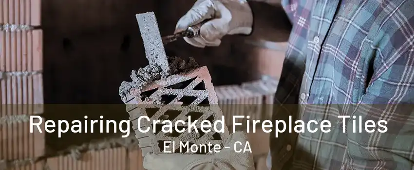 Repairing Cracked Fireplace Tiles El Monte - CA