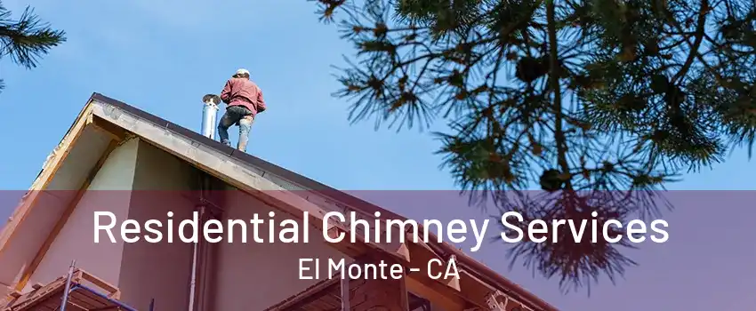 Residential Chimney Services El Monte - CA