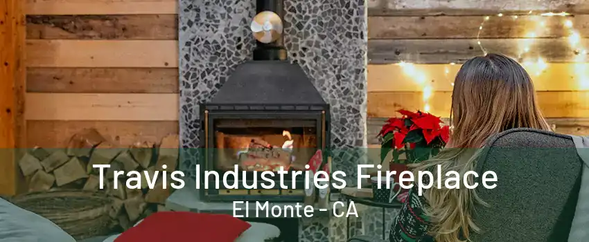 Travis Industries Fireplace El Monte - CA