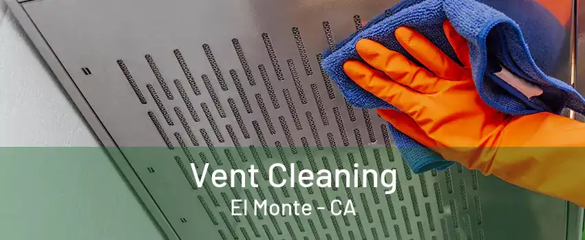 Vent Cleaning El Monte - CA