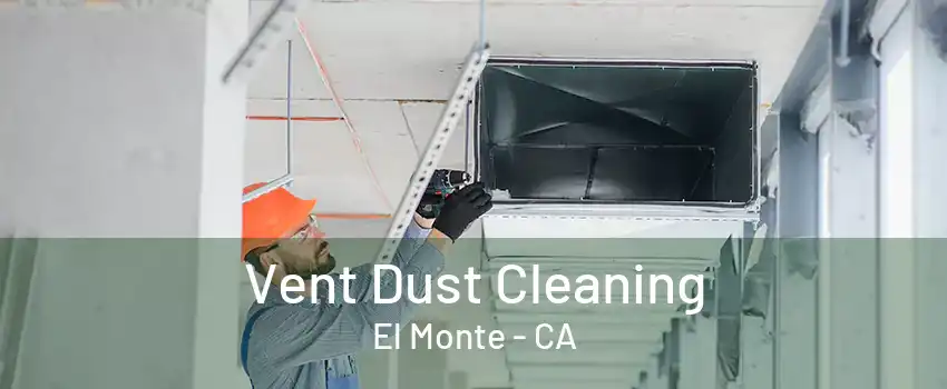 Vent Dust Cleaning El Monte - CA