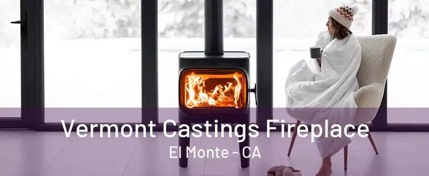 Vermont Castings Fireplace El Monte - CA