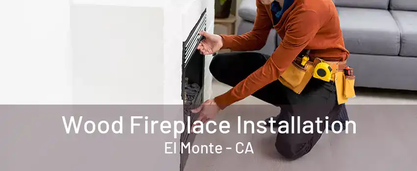 Wood Fireplace Installation El Monte - CA